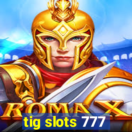 tig slots 777